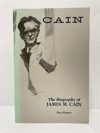 Cain The Biography of James M. Cain by Roy Hoopes - 1987