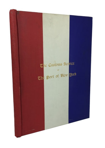 The Customs Service of the Port of New York, Historical and Commercial Illustrated: A Souvenir of the Wall Street Home of the Most Important Collection District of the Federal Govenment