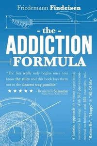 The Addiction Formula: A Holistic Approach to Writing Captivating, Memorable Hit Songs. With 317...