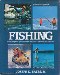 Fishing: An Encyclopedic Guide to Tackle and Tactics for Fresh and Salt Water by Joseph D. Bates,  Jr - 1985