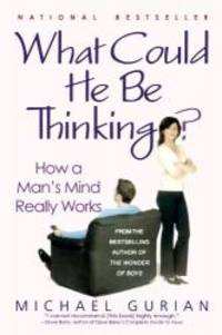 What Could He Be Thinking?: How a Man&#039;s Mind Really Works by Michael Gurian - 2004-07-05