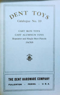 Dent Toys Catalogue No. 10:  Cast Iron Toys, Cast Aluminum Toys, Repeator  and Single Shot Pistols, Jacks