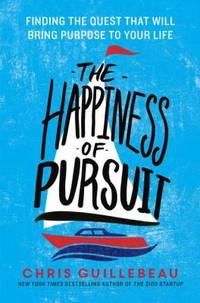 The Happiness of Pursuit : Finding the Quest That Will Bring Purpose to Your Life