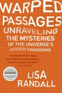 Warped Passages: Unraveling the Mysteries of the Universe's Hidden Dimensions