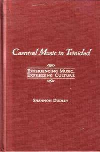 Carnival Music in Trinidad: Experiencing Music, Expressing Culture