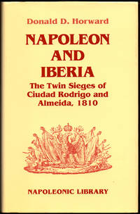 Napoleon and Iberia: The Twin Sieges of Ciudad Rodrigo and Almeida, 1810 by Horward, Donald - 1994