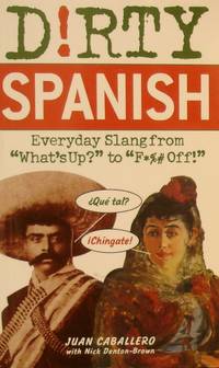 Dirty Spanish: Everyday Slang from (Dirty Everyday Slang) de Caballero, Juan And Brown, Nick Denton - 2008