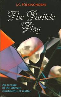 The Particle Play by J.C. Polkinghorne