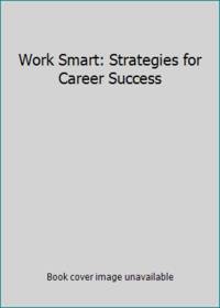 Work Smart: Strategies for Career Success by BALAISHIS ET AL B - 2009