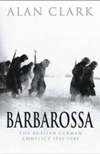 Barbarossa â The Russian German Conflict, 1941-45 by Alan. Clark - 2005-09-09