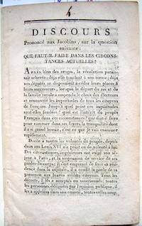 Discours PrononcÃ© aux Jacobins, sur la question suivante: Que Faut-Il Faire Dans Les Circonstances Actuelles?... de anon - 1791?