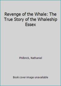 image of Revenge of the Whale: The True Story of the Whaleship Essex