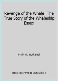 Revenge of the Whale: The True Story of the Whaleship Essex by Nathaniel Philbrick - 2003