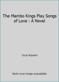 The Mambo Kings Play Songs of Love : A Novel