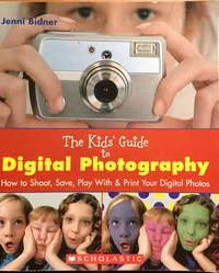 The Kid's Guide to Digital Photography