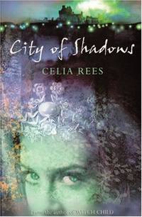 City of Shadows (Silver Silver Trilogy) (Celia Rees Supernatural Trilogy)