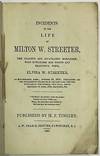 INCIDENTS IN THE LIFE OF MILTON W. STREETER, THE JEALOUS AND INFATUATED MURDERER, WHO MURDERED HIS BEAUTIFUL AND YOUNG WIFE, ELVIRA W. STREETER, AT SOUTHBRIDGE, MASS., A FEW MONTHS SINCE: CONTAINING ALL THE INTERESTING INCIDENTS OF HIS LIFE- ALL THE PARTICULARS OF THE MURDER- HIS TRIAL, WHICH OCCURRED RECENTLY, SENTENCE, &C