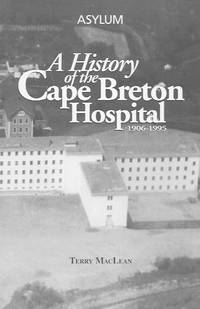 Asylum: a History of the Cape Breton Hospital de Terry MacLean - 1996