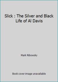 Slick : The Silver and Black Life of Al Davis