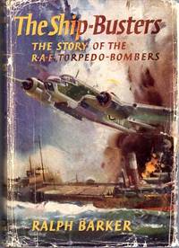 The Ship Busters: The Story of the R.A.F. Torpedo- Bombers by Barker, Ralph - 1957