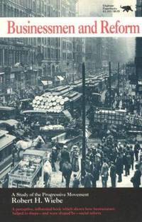 Businessmen and Reform : A Study of the Progressive Movement