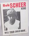 Bob Scheer asks, will your child have... an equal education? A good job? A decent house
