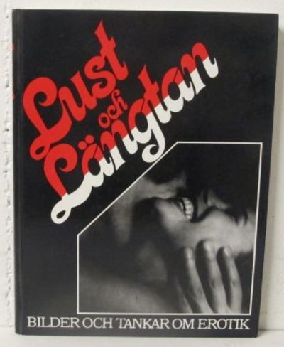 Lust och längtan. Bilder och tankar om erotik.
