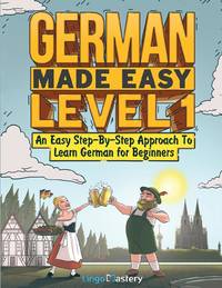 German Made Easy Level 1: An Easy Step-By-Step Approach To Learn German for Beginners (Textbook +...