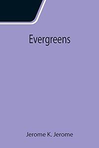 Evergreens by Jerome K. Jerome