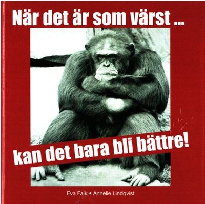 När det är som värst... kan det bara bli bättre!