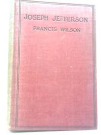 Joseph Jefferson by Francis Wilson - 1906