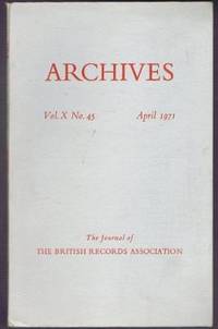 Archives, the Journal of the British Records Association, Vol X No. 45, April 1971