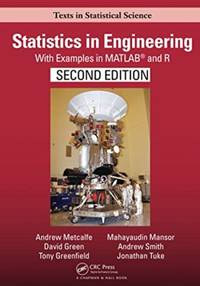 Statistics in Engineering: With Examples in MATLAB® and R, Second Edition