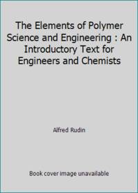 The Elements of Polymer Science and Engineering : An Introductory Text for Engineers and Chemists