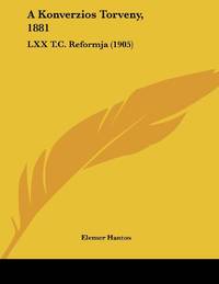 A Konverzios Torveny 1881: LXX TC. Reformja 1905 T. C.