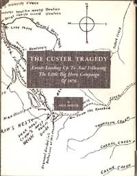 The Custer Tragedy: Events Leading Up To and Following The Little Big Horn Campaign Of 1876 by Fred Dustin - 1965