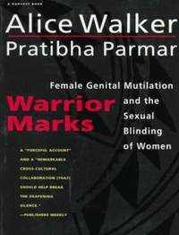 Warrior Marks: Female Genital Mutilation and the Sexual Blinding of Women by Walker, Alice - 1996