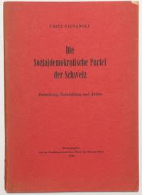 Die Sozialdemokratische Partei der Schweiz. Entstehung, Entwicklung und Aktion