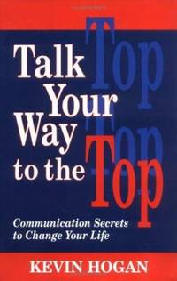 Talk Your Way to the Top : Communication Secrets to Change Your Life