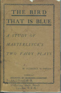 The Bird That Is Blue: A Study of Maeterlinck&#039;s Two Fairy Plays by Fidler, Florence G - 1928