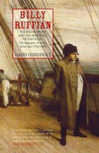 Billy Ruffian: The Bellerophon and the Downfall of Napoleon - The Biography of a Ship of the Line...