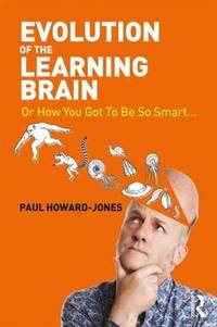 Evolution of the Learning Brain: Or How You Got To Be So Smart...