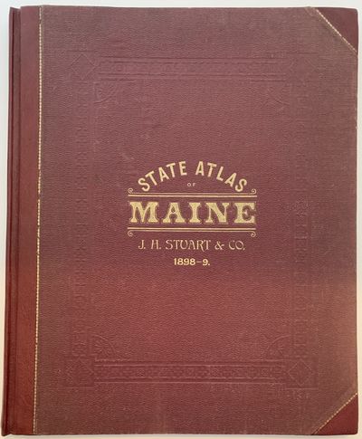 Stuart's Atlas of the State of Maine including Statistics and Descriptions of its History, Educational System, Geology, Railroads, Natural Resources, Summer Resorts, and Manufacturing Interests, Compiled from Official Plans and Actual Surveys, 10th Edition; Cover title: State Atlas of Maine, J.H. Stuart & Co, 1898-9
