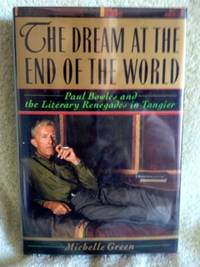 image of The Dream at the End of the World: Paul Bowles and the Literary Renegades in Tangier