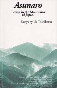 Asunaro Living in the Mountains of Japan Essays by Toshikatsu, Ue; Jambor, Richard (Selected and Translated by) - 1998