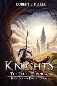 Knights: The Eye of Divinity: Volume 1 (Knights Series)