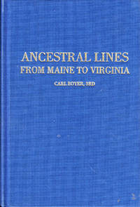 Ancestral Lines From Maine to Virginia: 57 Families in England, Ireland, France, The Netherlands, Germany, The Eastern Seaboard, Ohio, Missouri, and California