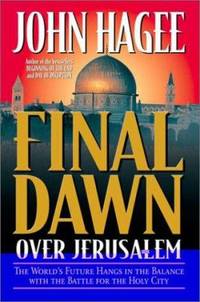 Final Dawn over Jerusalem : The World's Future Hangs in the Balance with the Battle for the Holy...
