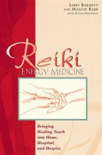 Reiki Energy Medicine : Bringing Healing Touch into Home, Hospital, and Hospice