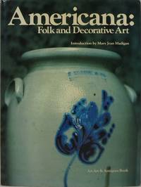 Americana: Folk and Decorative Art by Madigan, Mary Jean (introduction) - 1982